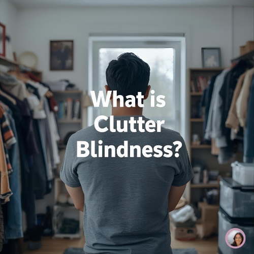 The Psychology Behind “Clutter Blindness” and How to Reset It